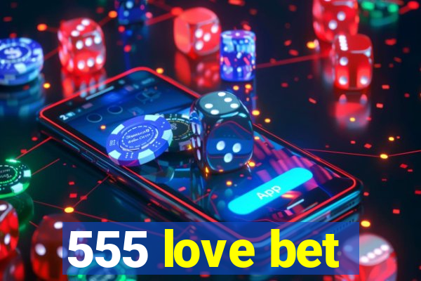 555 love bet